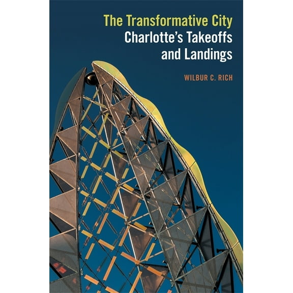 Transformative City: Charlotte's Takeoffs and Landings, (Hardcover)