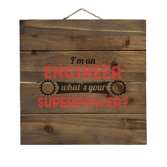 I'm an Engineer What's Your Superpower - Decorative REAL WOOD Wall Art - Faux Pallet Look