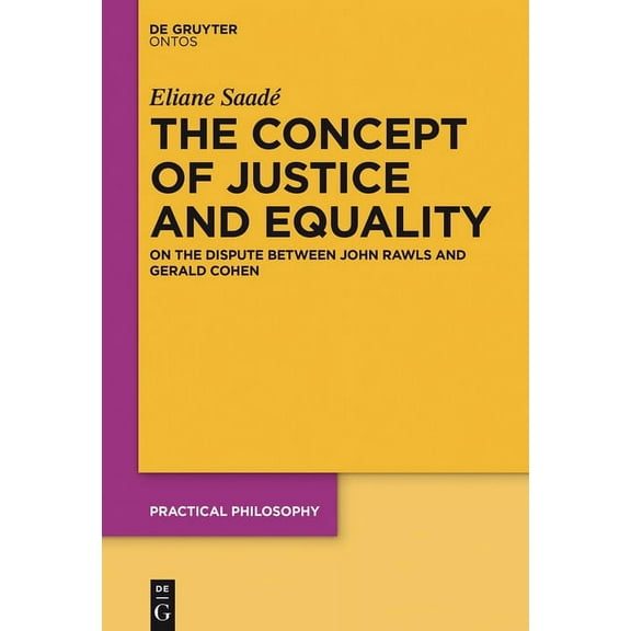Practical Philosophy The Concept of Justice and Equality: On the Dispute Between John Rawls and Gerald Cohen, Book 20, (Hardcover)