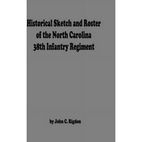 Historical Sketch And Roster Of The North Carolina 38th Infantry Regiment, (Hardcover)