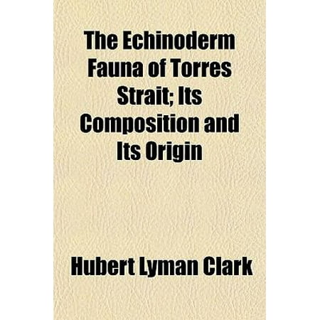 The Echinoderm Fauna of Torres Strait; Its Composition and Its Origin