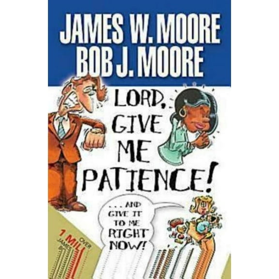Lord, Give Me Patience, and Give It to Me Right Now!, (Paperback)
