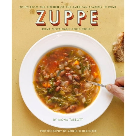 Rome Sustainable Food Project: Zuppe: Soups from the Kitchen of the American Academy in Rome Rome Sustainable Food Project (Hardcover)