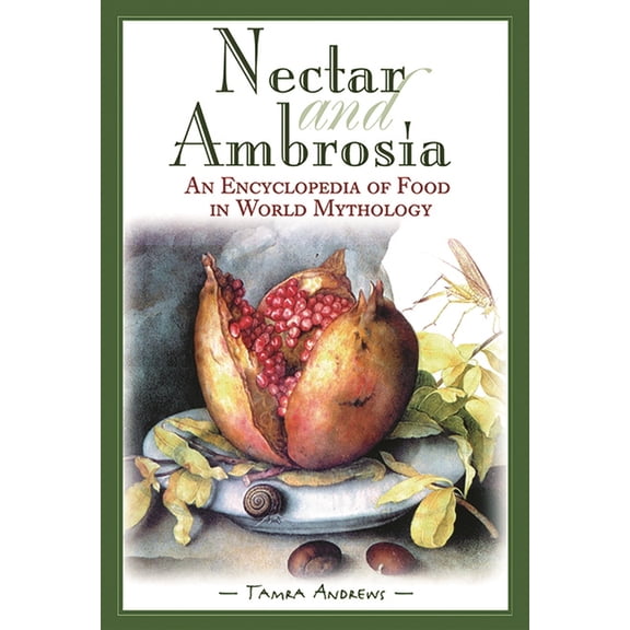 Nectar & Ambrosia: An Encyclopedia of Food in World Mythology, (Hardcover)