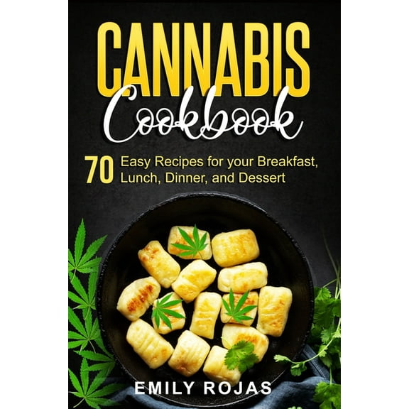 Cannabis Cookbook: 70 Easy Recipes for your Breakfast, Lunch, Dinner, and Dessert