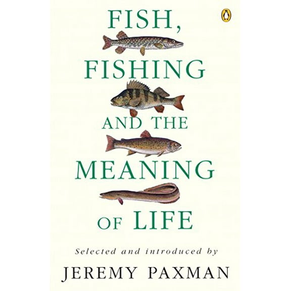 Fish, Fishing and the Meaning of Life Jeremy Paxman (Paperback)