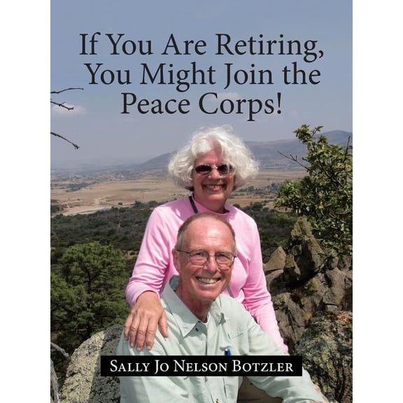 If You Are Retiring, You Might Join the Peace Corps! Paperback Sally Jo Nelson Botzler