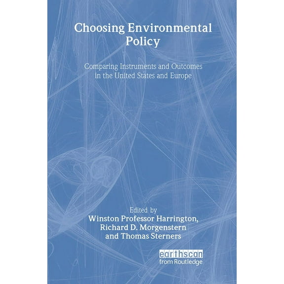 Choosing Environmental Policy: Comparing Instruments and Outcomes in the United States and Europe, (Hardcover)