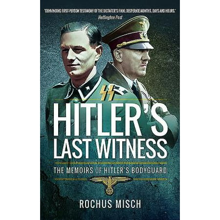 Hitler's Last Witness : The Memoirs of Hitler's (Best Bodyguard School In The World)
