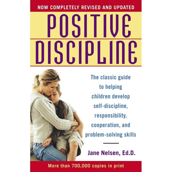 Pre-Owned Positive Discipline: The Classic Guide to Helping Children Develop Self-Discipline, Responsibility, Cooperation, and Problem-Solving Skills