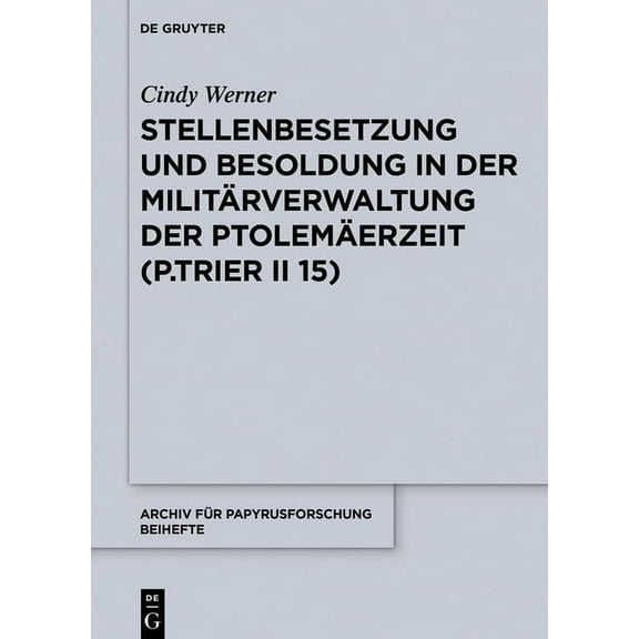 Archiv FÃ¼r Papyrusforschung Und Verwandt Stellenbesetzung Und Besoldung in Der MilitÃ¤rverwaltung Der PtolemÃ¤erzeit (P.Trier II 15), Book 38, (Hardcover)