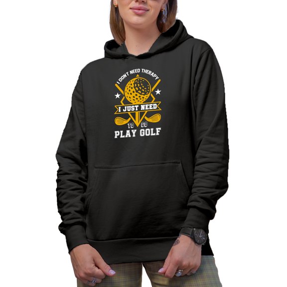I Don't Need Therapy, Just Need to Go Play Golf with Ball & Clubs, Golf Player, Golfing or Golfer Themed Merch Gift, Black Hooded Sweatshirt or Hoodie, Small