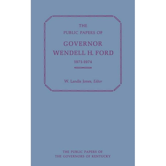 Public Papers of the Governors of Kentuc The Public Papers of Governor Wendell H. Ford, 1971-1974, (Hardcover)