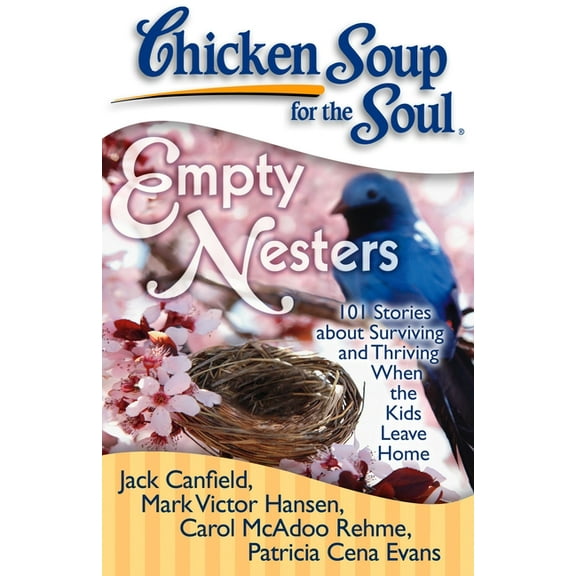 Chicken Soup for the Soul Chicken Soup for the Soul: Empty Nesters: 101 Stories about Surviving and Thriving When the Kids Leave Home, (Paperback)