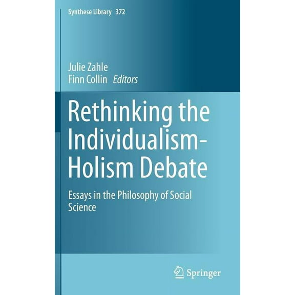 Synthese Library Rethinking the Individualism-Holism Debate: Essays in the Philosophy of Social Science, Book 372, (Hardcover)