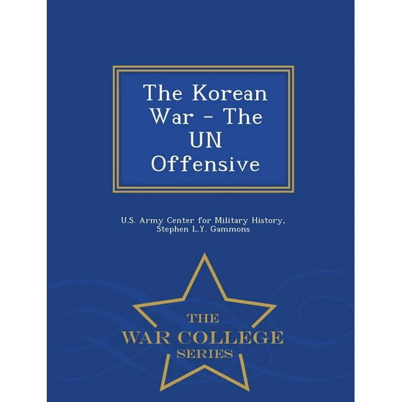 The Korean War - The Un Offensive - War College Series