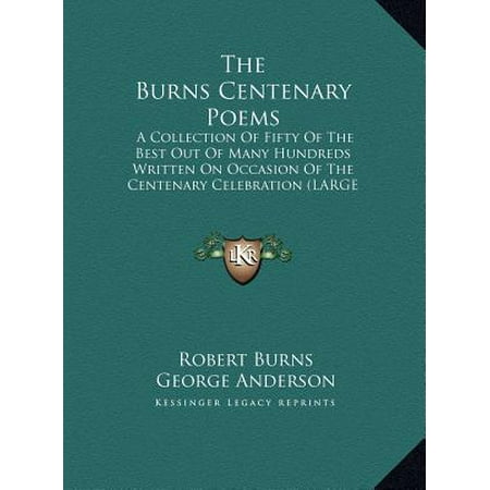 The Burns Centenary Poems : A Collection of Fifty of the Best Out of Many Hundreds Written on Occasion of the Centenary (Best Product For Burn Scars)
