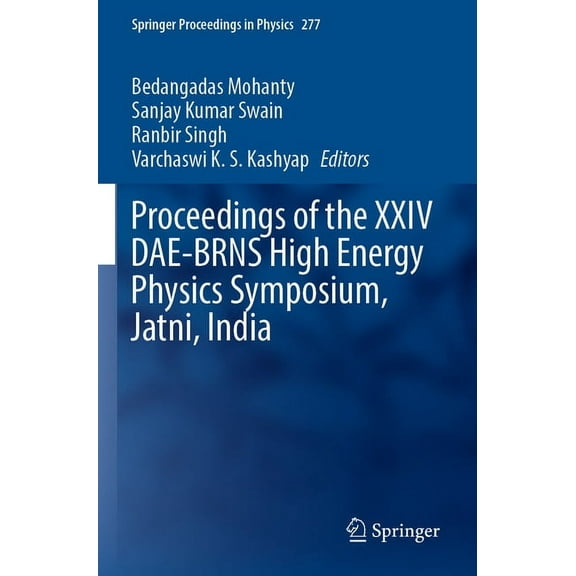 Springer Proceedings in Physics Proceedings of the XXIV Dae-Brns High Energy Physics Symposium, Jatni, India, Book 277, (Paperback)