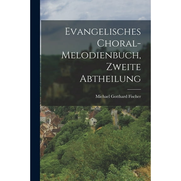 Evangelisches Choral-Melodienbuch, Zweite Abtheilung (Paperback)