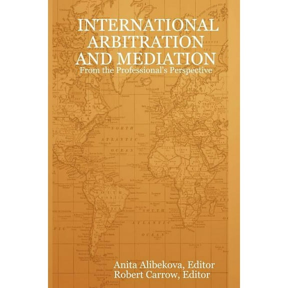 International Arbitration and Mediation - From the Professional's Perspective, (Paperback)