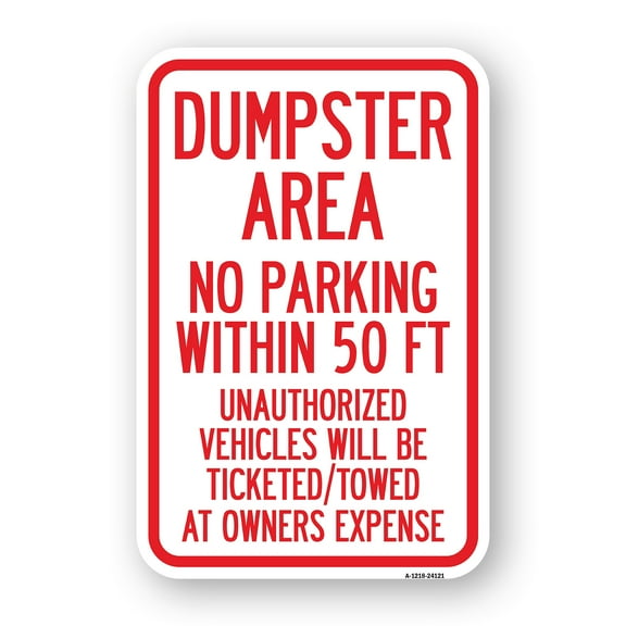 SignMission A-1218-24121 12 x 18 in. Aluminum Sign - Dumpster Area Parking Rule Sign No Parking within 50 Ft Unauthorized Vehicles Will Be Ticketed Towed At Owners Expense