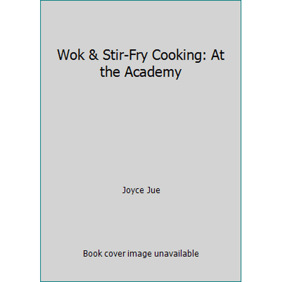 Pre-Owned Wok & Stir-Fry Cooking: At the Academy (Paperback) 1564260445 9781564260444