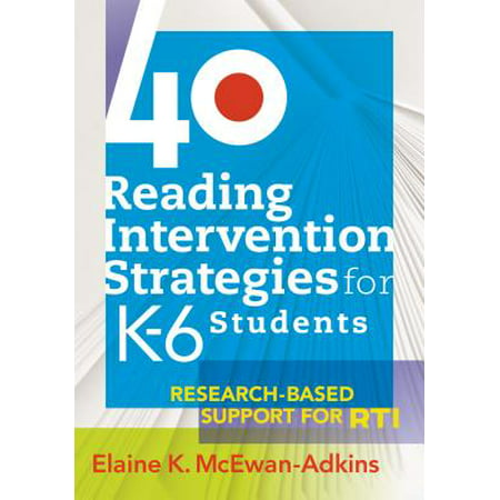 40 Reading Intervention Strategies for K-6 Students : Research-Based Support for