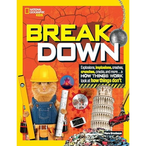 Pre-Owned Break Down: Explosions, Implosions, Crashes, Crunches, Cracks, and More ... a How Things Work Look at How Things Don't (Hardcover) 1426373058 9781426373053