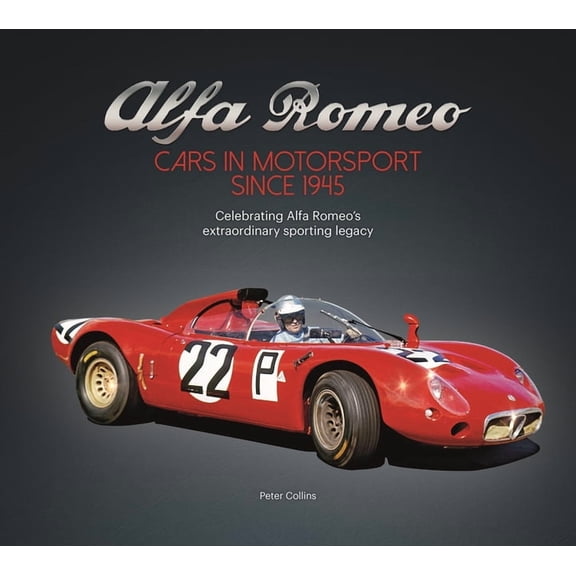 Alfa Romeo - Cars in Motorsport Since 1945: Celebrating Alfa Romeo's Extraordinary Sporting Legacy, (Hardcover)