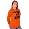 thumbnail image 4 of Ok But First Coffee Caffeine Java Latte Women's Long Sleeve T Shirt Brisco Brands 2X, 4 of 6
