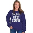 thumbnail image 3 of Ok But First Coffee Caffeine Java Latte Women Plus Size Crewneck Sweatshirt Brisco Brands 5X, 3 of 6