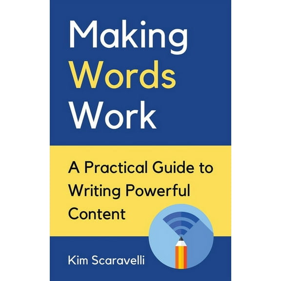 Making Words Work: A Practical Guide To Writing Powerful Content, (Paperback)