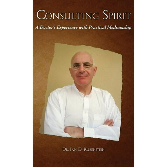 Consulting Spirit: A Doctor's Experience with Practical Mediumship, (Hardcover)