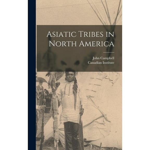 Asiatic Tribes in North America [microform] (Hardcover)