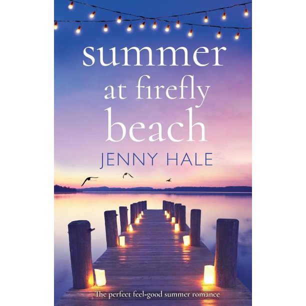 Summer at Firefly Beach The perfect feel good summer romance