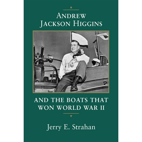 Pre-Owned Andrew Jackson Higgins and the Boats That Won World War II (Revised) (Paperback) 0807123390 9780807123393