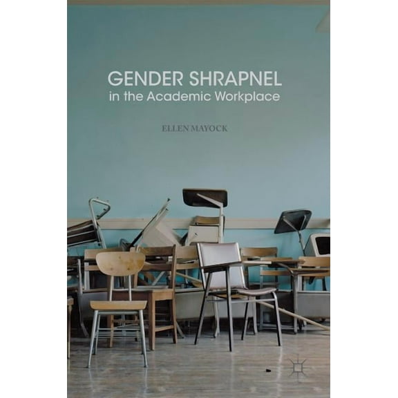 Gender Shrapnel in the Academic Workplace, (Hardcover)