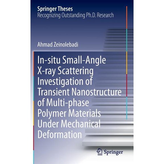 Springer Theses In-Situ Small-Angle X-Ray Scattering Investigation of Transient Nanostructure of Multi-Phase Polymer Materials Under Mec, (Hardcover)