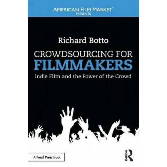 Le Crowdsourcing pour les Cinéastes, le Cinéma Indépendant et le Pouvoir de la Foule (le Marché du Film Américain Présente)