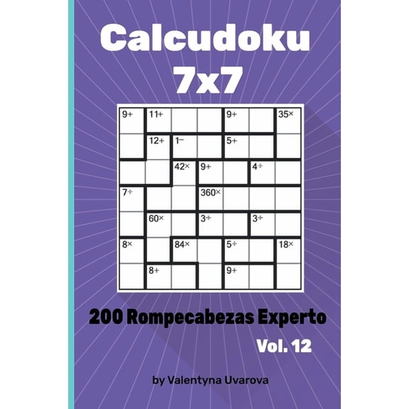 Calcudoku: Calcudoku : 200 Rompecabezas Experto 7x7 vol. 12 (Series #12) (Paperback)