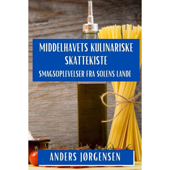 Middelhavets Kulinariske Skattekiste: Smagsoplevelser fra Solens Lande, (Paperback)