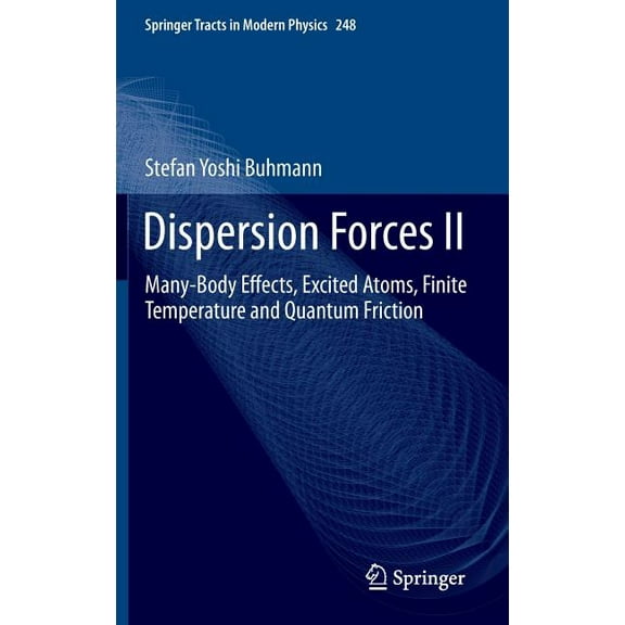 Springer Tracts in Modern Physics Dispersion Forces II: Many-Body Effects, Excited Atoms, Finite Temperature and Quantum Friction, Book 248, (Hardcover)