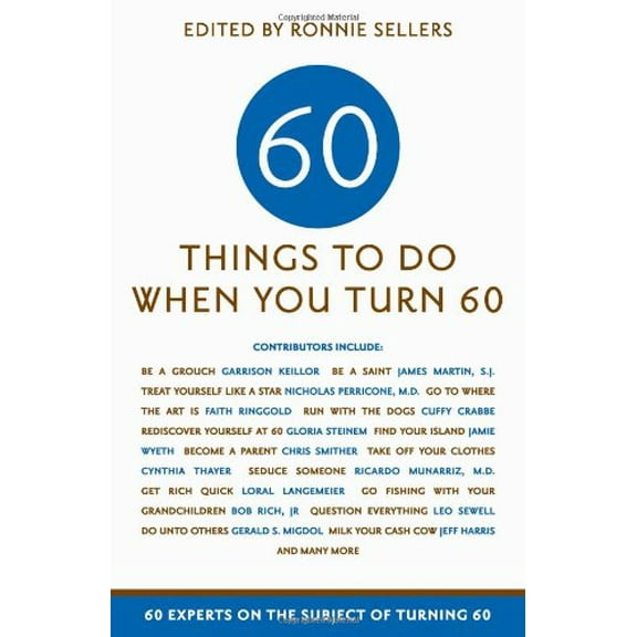 Pre-Owned Sixty Things to Do When You Turn Sixty: 60 Experts on the Subject of Turning 60 (Paperback) 1569069670 9781569069677