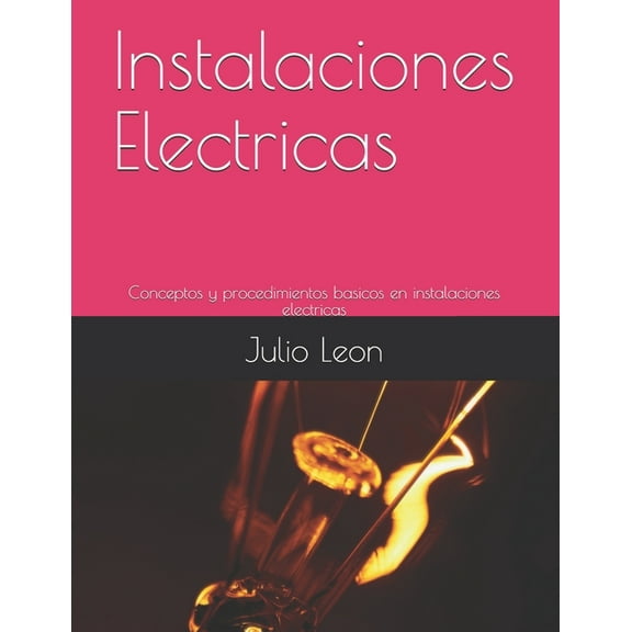 Instalaciones Electricas: Conceptos y procedimientos basicos en instalaciones electricas (Paperback)