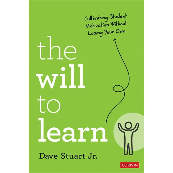 Corwin Teaching Essentials The Will to Learn: Cultivating Student Motivation Without Losing Your Own, (Paperback)