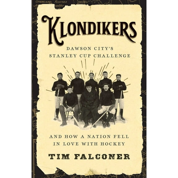 Klondikers: Dawson City's Stanley Cup Challenge and How a Nation Fell in Love with Hockey, (Paperback)