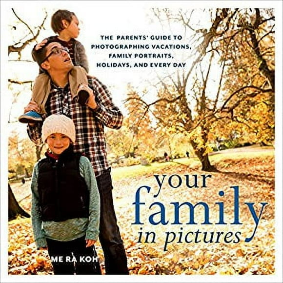 Pre-Owned Your Family in Pictures : The Parents' Guide to Photographing Vacations, Family Portraits, Holidays, and Every Day 9780823086207