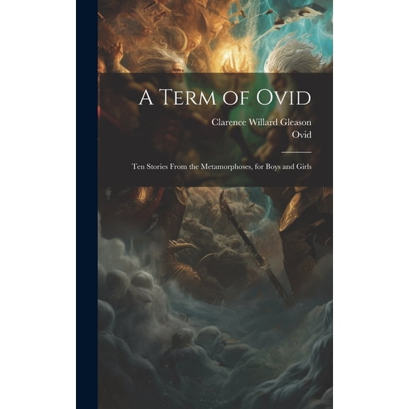 A Term of Ovid: Ten Stories From the Metamorphoses, for Boys and Girls, (Hardcover)