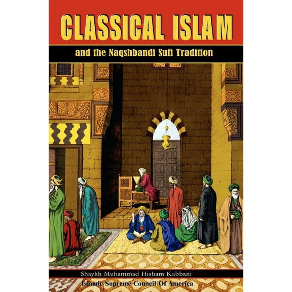 Classical Islam and the Naqshbandi Sufi Tradition, (Paperback)