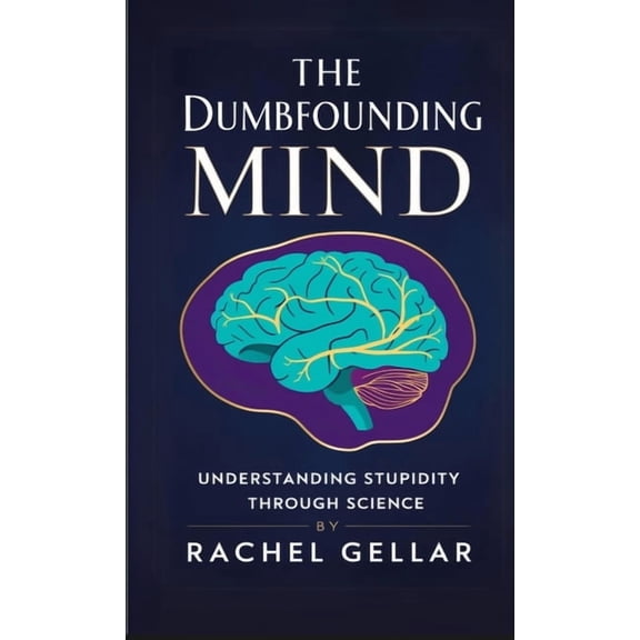 The Dumbfounding Mind: Understanding Stupidity Through Science, (Paperback)